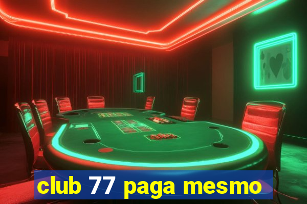 club 77 paga mesmo